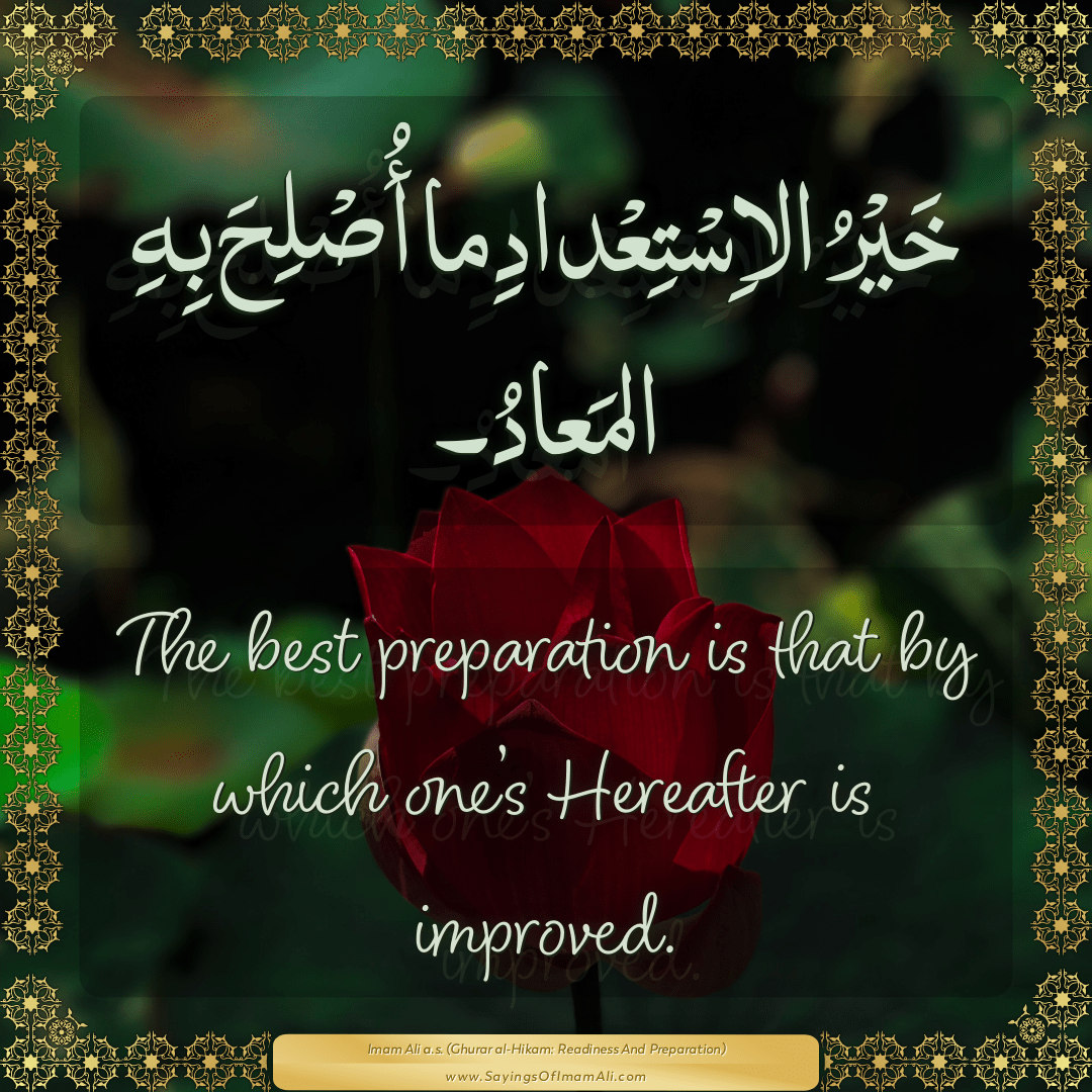 The best preparation is that by which one’s Hereafter is improved.